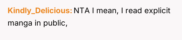 Kindly_Delicious NTA I mean, I read explicit manga in public,