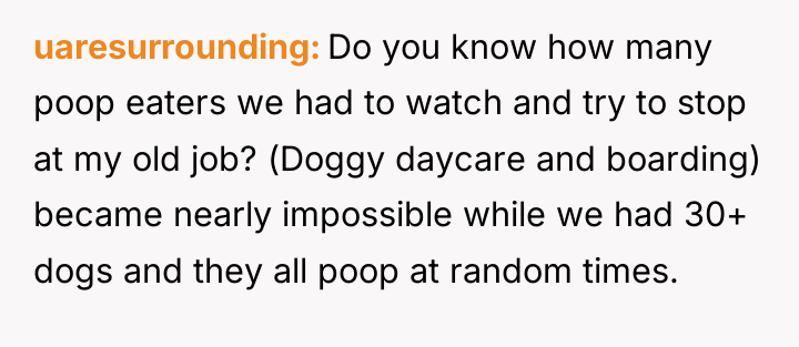 uaresurrounding Do you know how many poop eaters we had...