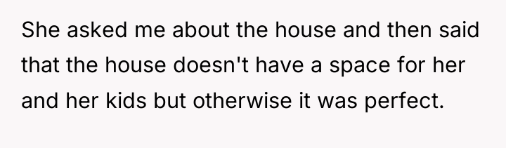 She asked me about the house and then said that...