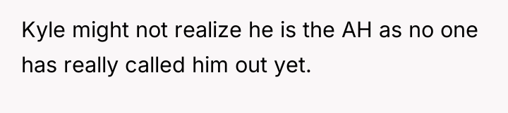 Kyle might not realize he is the AH as no...