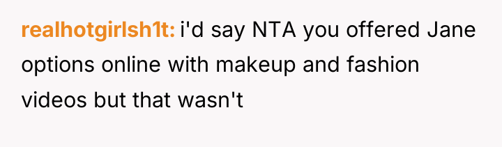 realhotgirlsh1t i'd say NTA you offered Jane options online with...