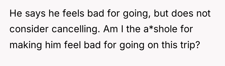 He says he feels bad for going, but does not...