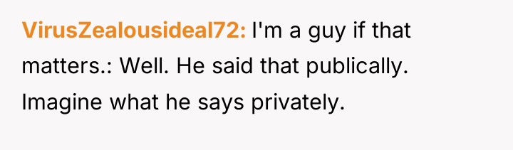 VirusZealousideal72 I'm a guy if that matters.: Well. He said...