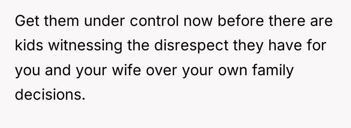 Get them under control now before there are kids witnessing...