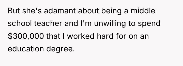 But she's adamant about being a middle school teacher and...