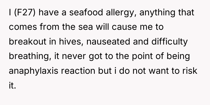 I (F27) have a seafood allergy, anything that comes from...