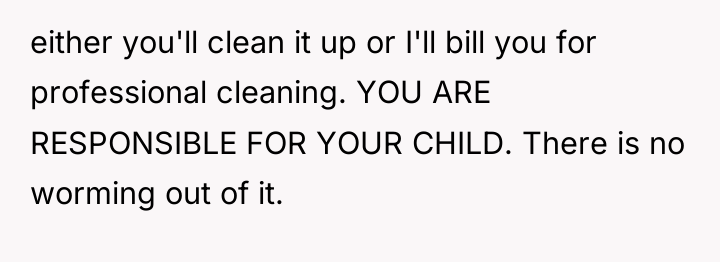 either you'll clean it up or I'll bill you for...