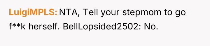 LuigiMPLS NTA, Tell your stepmom to go f**k herself. BellLopsided2502:...