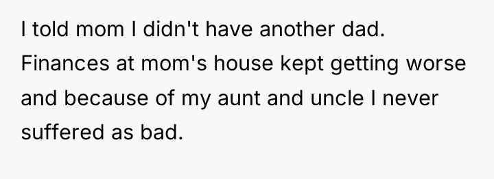I told mom I didn't have another dad. Finances at...