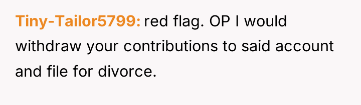 Tiny-Tailor5799 red flag. OP I would withdraw your contributions to...