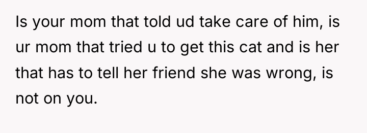 Is your mom that told ud take care of him,...
