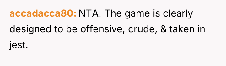 accadacca80 NTA. The game is clearly designed to be offensive,...