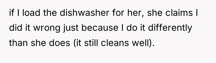 if I load the dishwasher for her, she claims I...