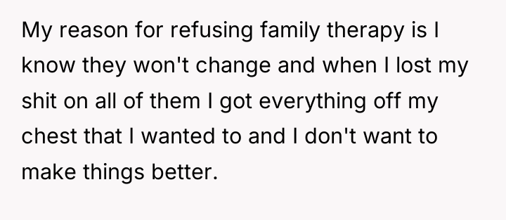 My reason for refusing family therapy is I know they...
