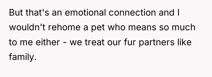 But that's an emotional connection and I wouldn't rehome a...