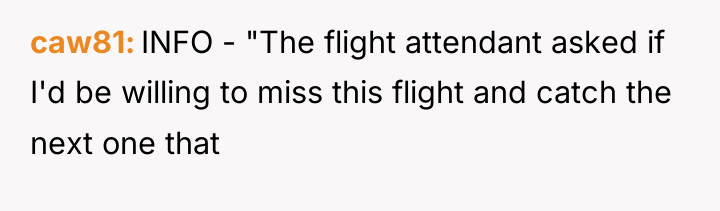 caw81 INFO - "The flight attendant asked if I'd be...
