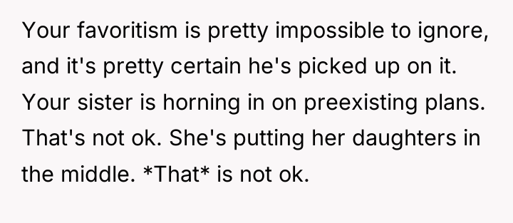 Your favoritism is pretty impossible to ignore, and it's pretty...