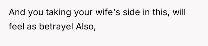And you taking your wife's side in this, will feel...