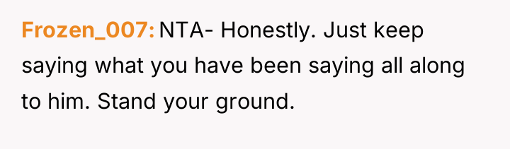 Frozen_007 NTA- Honestly. Just keep saying what you have been...