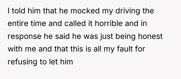 I told him that he mocked my driving the entire...