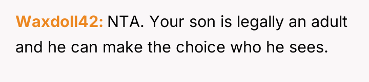 Waxdoll42 NTA. Your son is legally an adult and he...