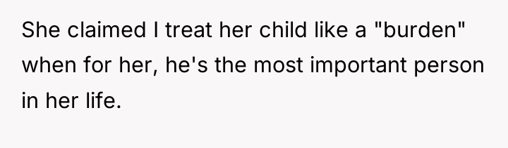 She claimed I treat her child like a "burden" when...