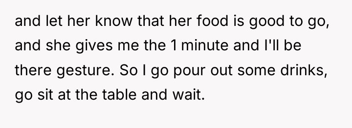 and let her know that her food is good to...