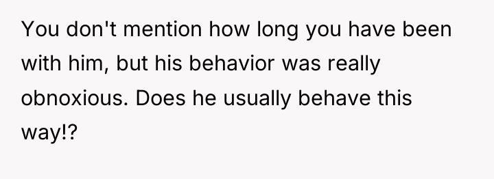You don't mention how long you have been with him,...
