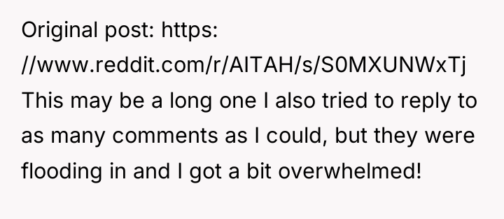 Original post: https: //www.reddit.com/r/AITAH/s/S0MXUNWxTj This may be a long one...