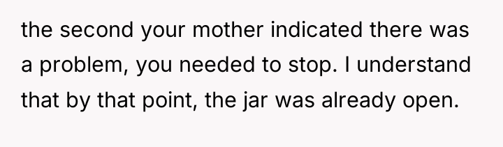 the second your mother indicated there was a problem, you...