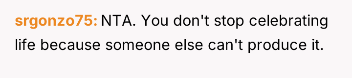 srgonzo75 NTA. You don't stop celebrating life because someone else...