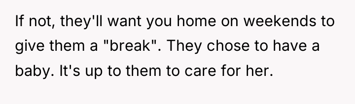If not, they'll want you home on weekends to give...