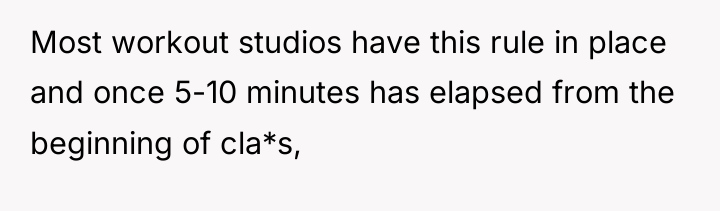 Most workout studios have this rule in place and once...