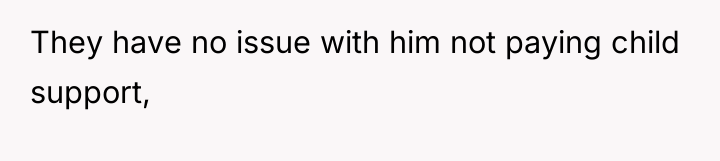 They have no issue with him not paying child support,