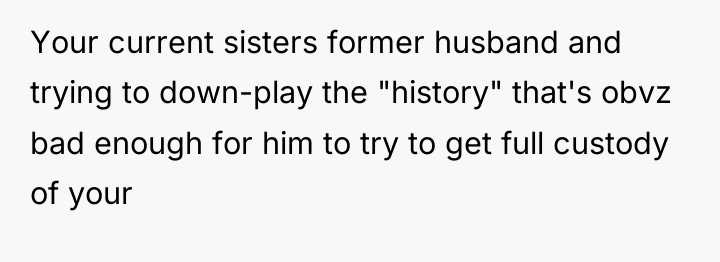 Your current sisters former husband and trying to down-play the...