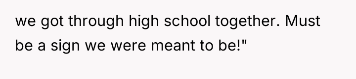 we got through high school together. Must be a sign...