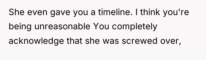 She even gave you a timeline. I think you're being...