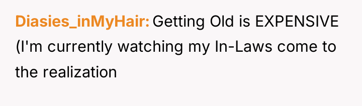 Diasies_inMyHair Getting Old is EXPENSIVE (I'm currently watching my In-Laws...