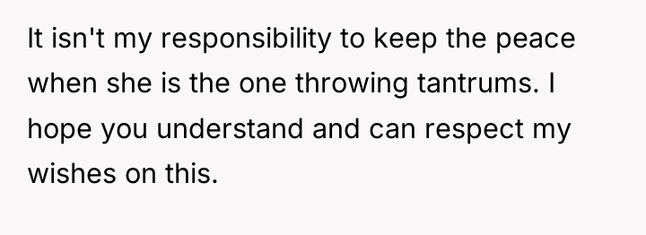 It isn't my responsibility to keep the peace when she...