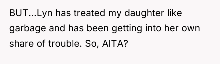 BUT...Lyn has treated my daughter like garbage and has been...