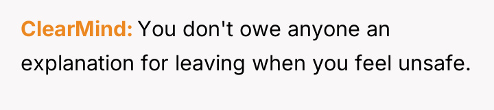 ClearMind You don't owe anyone an explanation for leaving when...