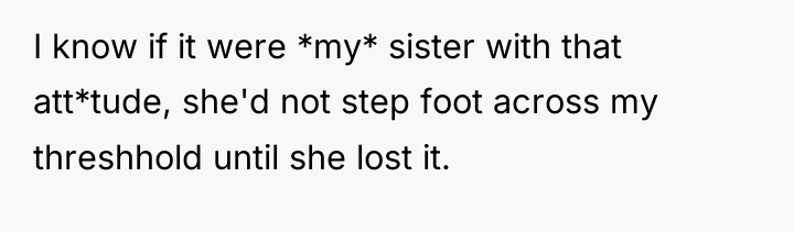 I know if it were *my* sister with that att*tude,...