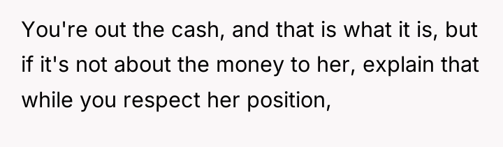 You're out the cash, and that is what it is,...