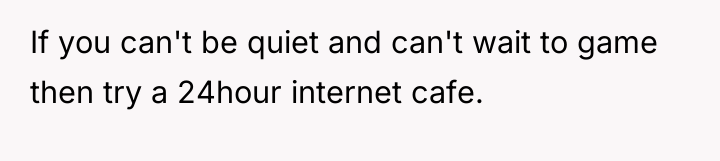 If you can't be quiet and can't wait to game...