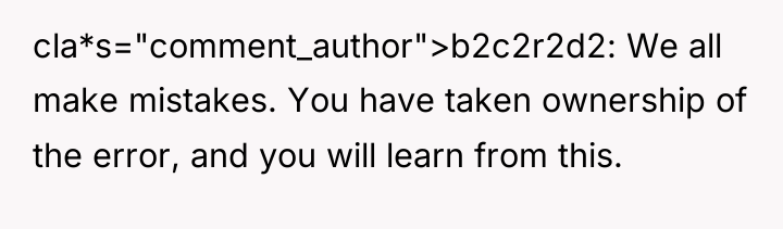 cla*s="comment_author">b2c2r2d2: We all make mistakes. You have taken ownership of...