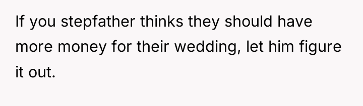 If you stepfather thinks they should have more money for...