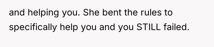 and helping you. She bent the rules to specifically help...