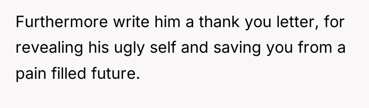 Furthermore write him a thank you letter, for revealing his...