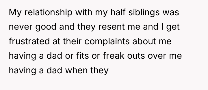 My relationship with my half siblings was never good and...