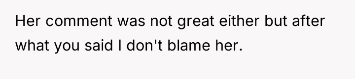 Her comment was not great either but after what you...